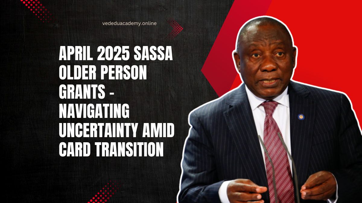 April 2025 SASSA Older Person Grants – Navigating Uncertainty Amid Card Transition