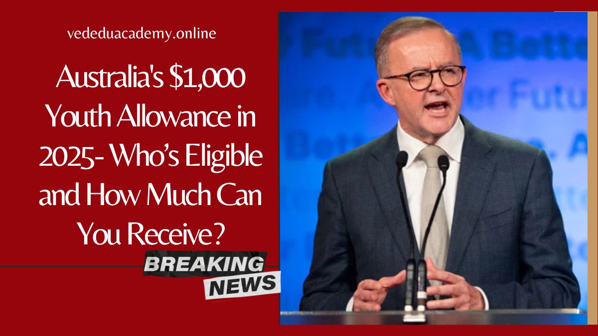 Australia's $1,000 Youth Allowance in 2025- Who’s Eligible and How Much Can You Receive?