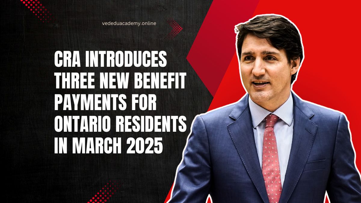 CRA Introduces Three New Benefit Payments For Ontario Residents In March 2025