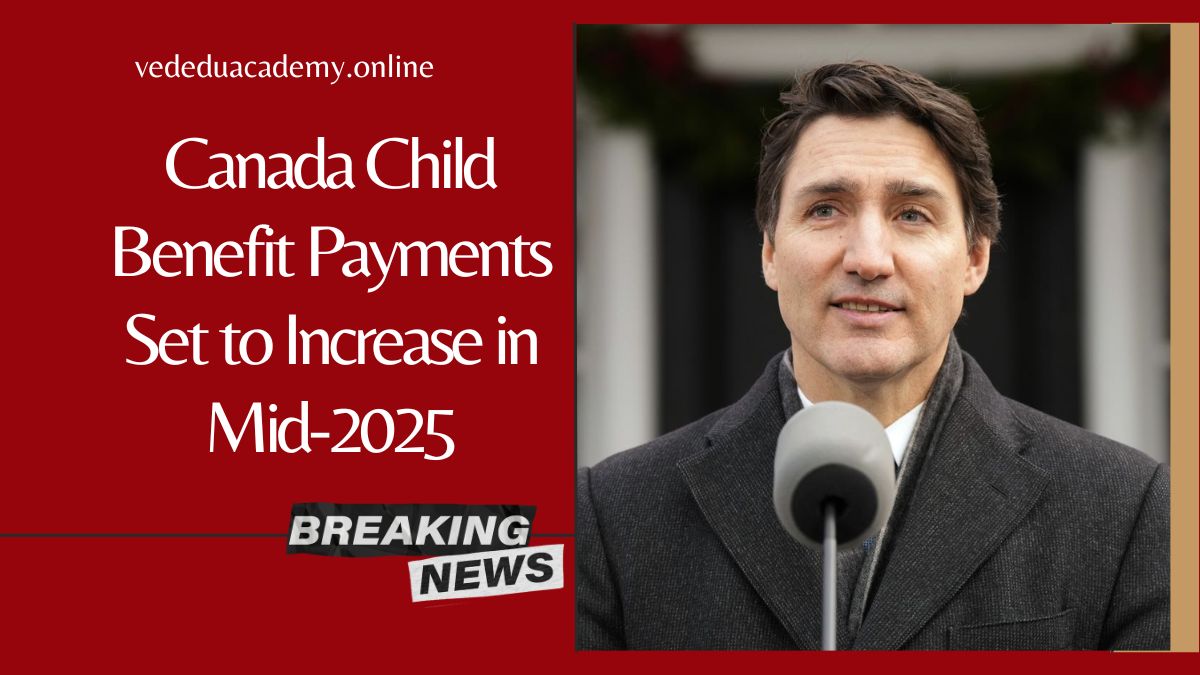 Canada Child Benefit Payments Set to Increase in Mid-2025