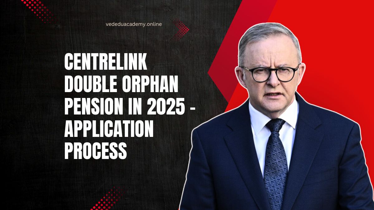 Centrelink Double Orphan Pension In 2025 – Application Process