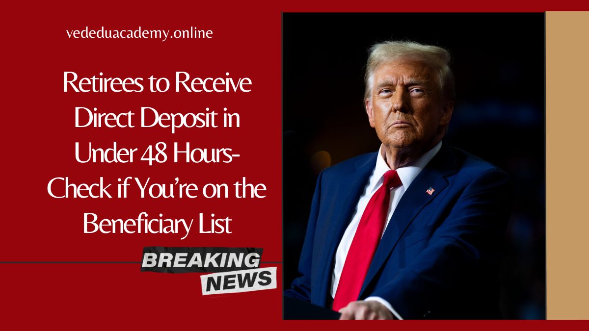 Retirees to Receive Direct Deposit in Under 48 Hours- Check if You’re on the Beneficiary List