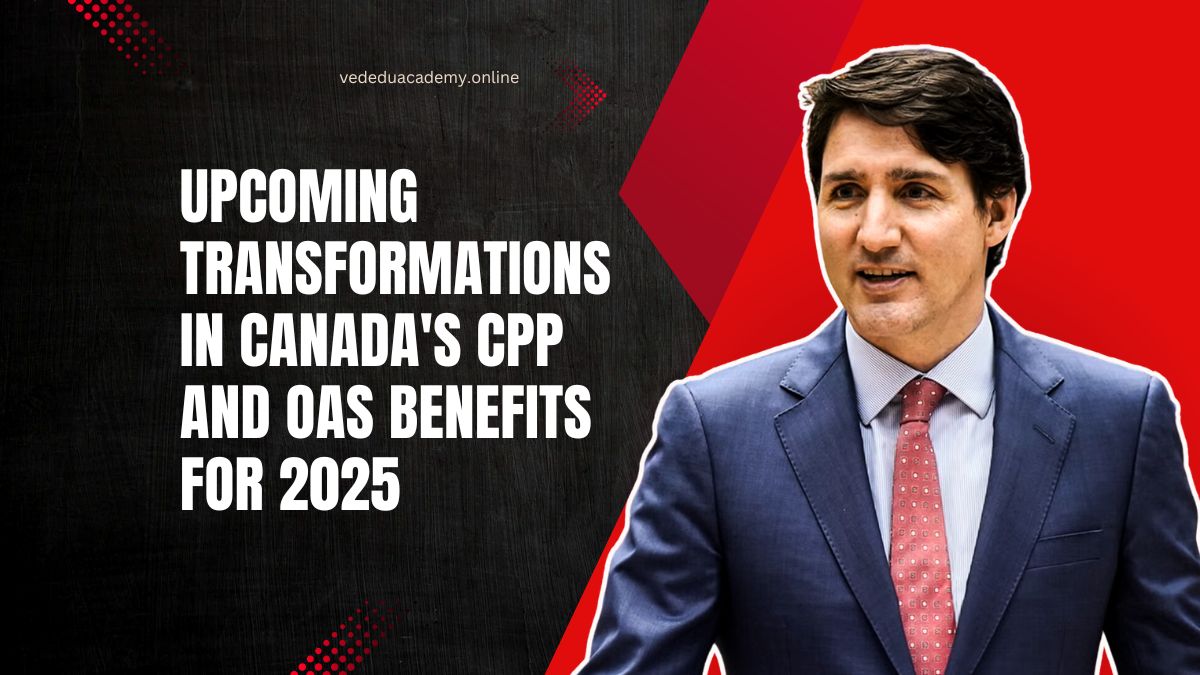 Upcoming Transformations In Canada’s CPP And OAS Benefits For 2025